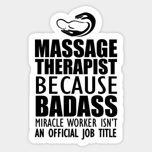 Massage Therapist - Badass Miracle Worker Isn't an official jot title Sticker